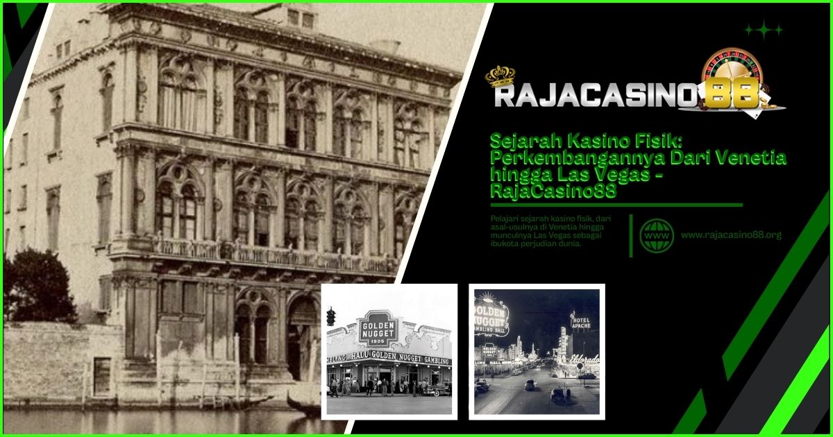 Sejarah Kasino Fisik: Perkembangannya Dari Venetia hingga Las Vegas – RajaCasino88