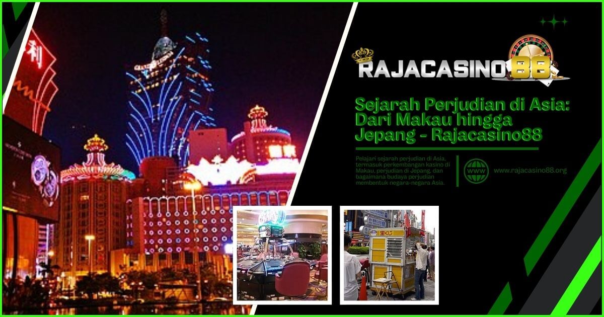 Sejarah Perjudian di Asia: Dari Makau hingga Jepang – Rajacasino88